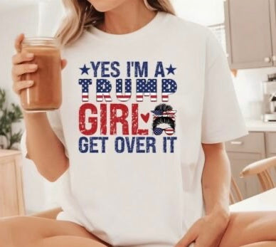 YES IM A TRUMP GIRL GET OVER IT